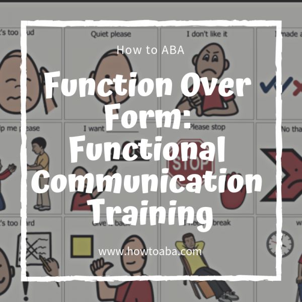 Function Over Form: Functional Communication Training - How to ABA