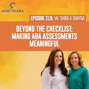 Beyond the Checklist: Making ABA Assessments Meaningful