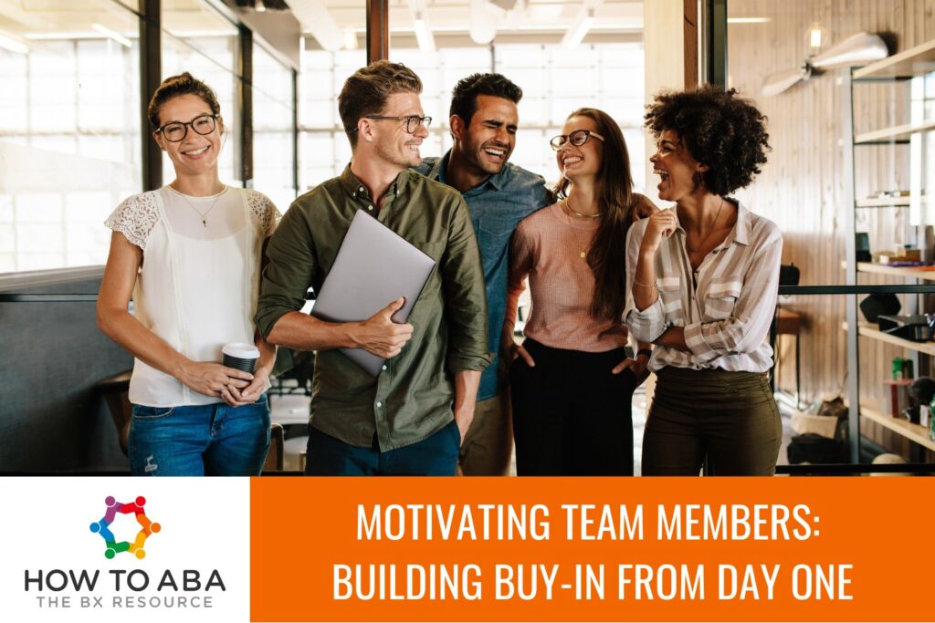 Motivating Team Members: Building Buy-In From Day One - How to ABA